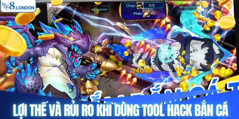 Lợi thế và rủi ro khi dùng tool hack bắn cá