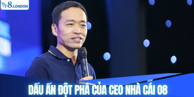 Dấu ấn đột phá của CEO nhà cái O8