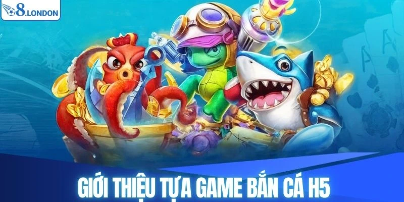 Game bắn cá H5 được nhiều người chơi yêu thích
