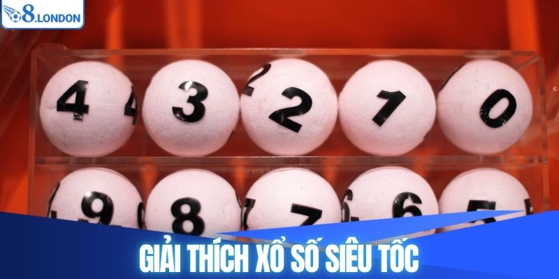 Giải thích xổ số siêu tốc 