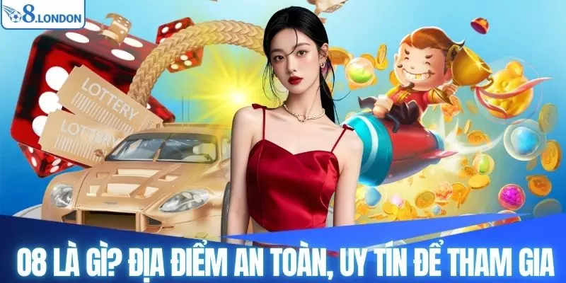 O8 là gì? Địa điểm an toàn, uy tín để bạn tham gia