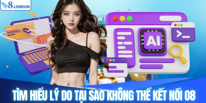 Tìm hiểu lý do tại sao không thể kết nối O8