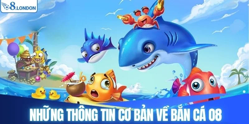 Tổng quan vài nét về bắn cá O8